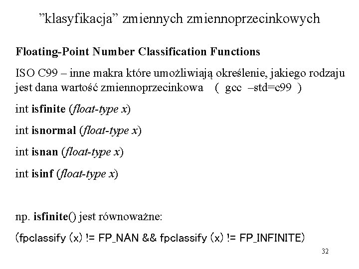 ”klasyfikacja” zmiennych zmiennoprzecinkowych Floating-Point Number Classification Functions ISO C 99 – inne makra które