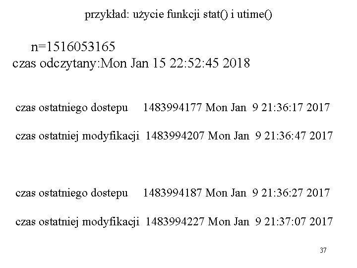 przykład: użycie funkcji stat() i utime() n=1516053165 czas odczytany: Mon Jan 15 22: 52: