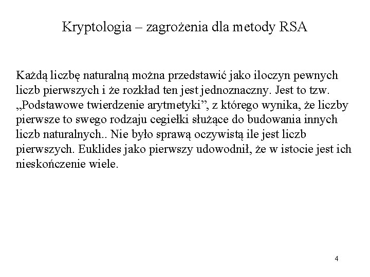 Kryptologia – zagrożenia dla metody RSA Każdą liczbę naturalną można przedstawić jako iloczyn pewnych