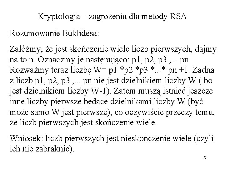 Kryptologia – zagrożenia dla metody RSA Rozumowanie Euklidesa: Załóżmy, że jest skończenie wiele liczb