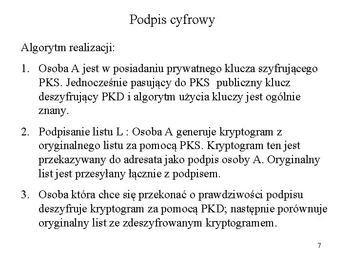 Podpis cyfrowy Algorytm realizacji: 1. Osoba A jest w posiadaniu prywatnego klucza szyfrującego PKS.