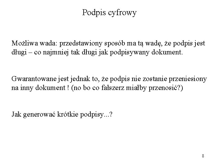 Podpis cyfrowy Możliwa wada: przedstawiony sposób ma tą wadę, że podpis jest długi –