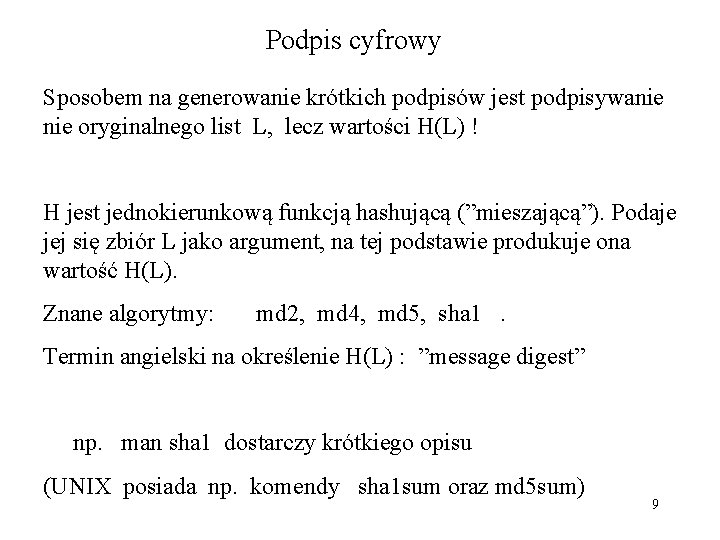 Podpis cyfrowy Sposobem na generowanie krótkich podpisów jest podpisywanie oryginalnego list L, lecz wartości