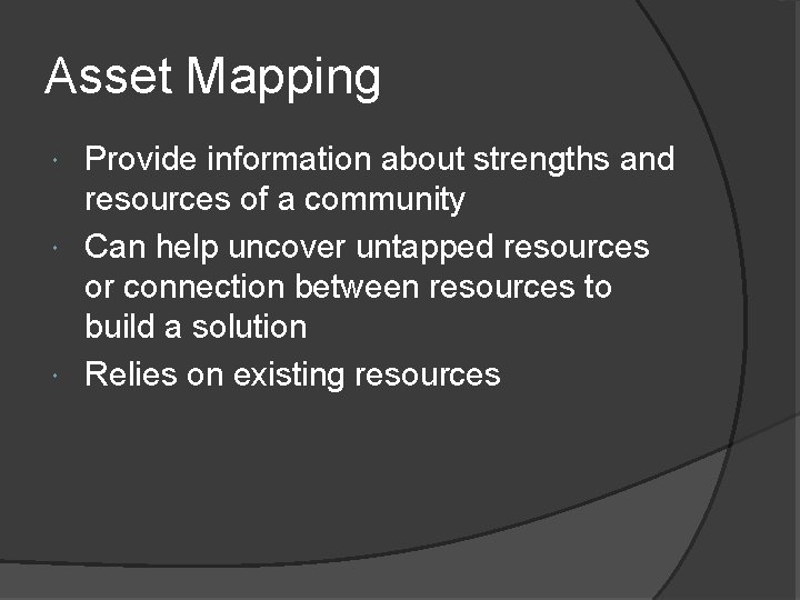 Asset Mapping Provide information about strengths and resources of a community Can help uncover