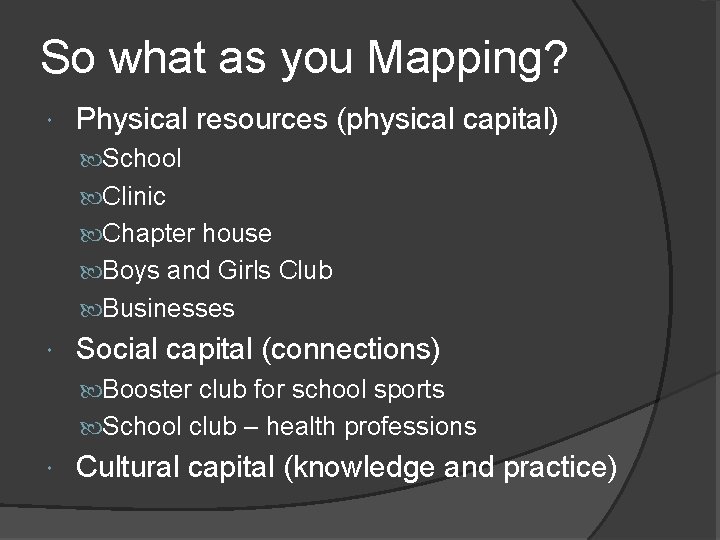 So what as you Mapping? Physical resources (physical capital) School Clinic Chapter house Boys