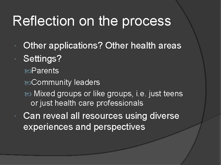 Reflection on the process Other applications? Other health areas Settings? Parents Community leaders Mixed