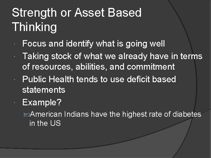 Strength or Asset Based Thinking Focus and identify what is going well Taking stock