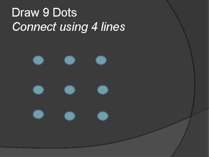 Draw 9 Dots Connect using 4 lines 