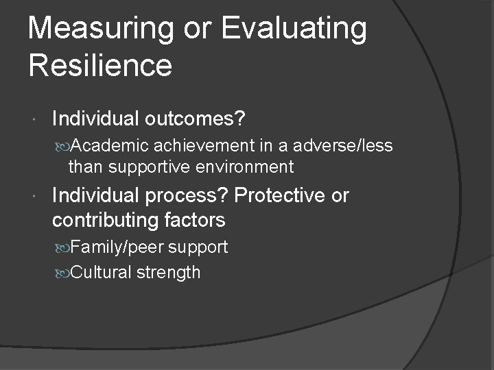 Measuring or Evaluating Resilience Individual outcomes? Academic achievement in a adverse/less than supportive environment