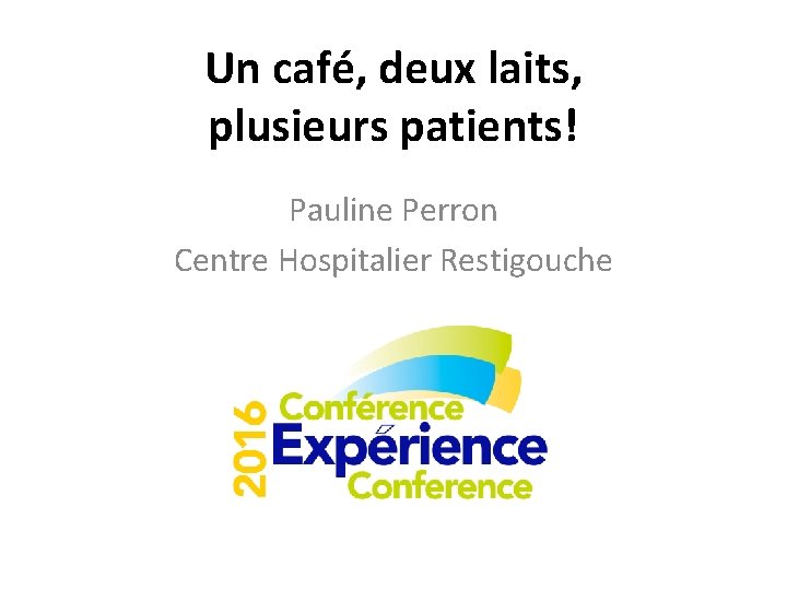 Un café, deux laits, plusieurs patients! Pauline Perron Centre Hospitalier Restigouche 
