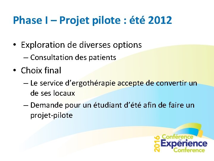 Phase I – Projet pilote : été 2012 • Exploration de diverses options –