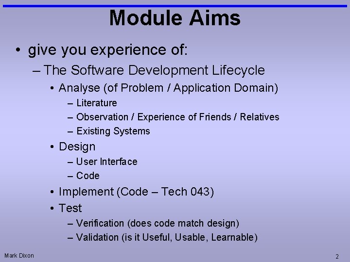 Module Aims • give you experience of: – The Software Development Lifecycle • Analyse