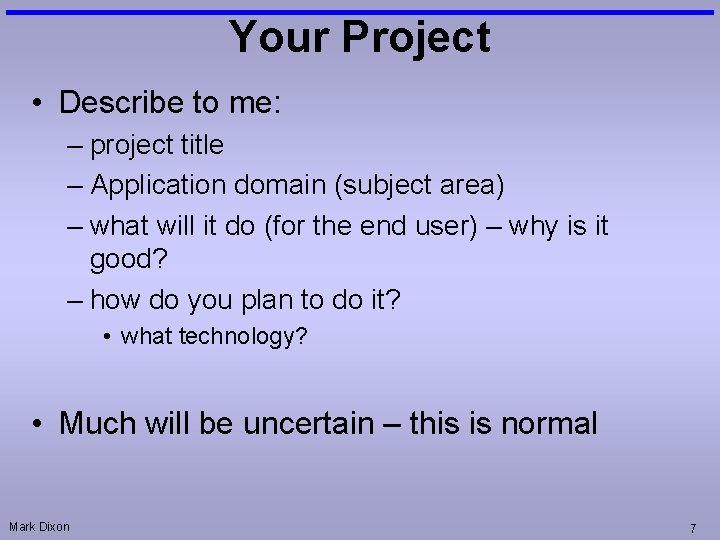 Your Project • Describe to me: – project title – Application domain (subject area)