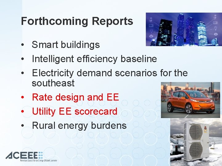 Forthcoming Reports • Smart buildings • Intelligent efficiency baseline • Electricity demand scenarios for