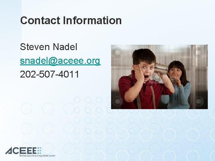 Contact Information Steven Nadel snadel@aceee. org 202 -507 -4011 