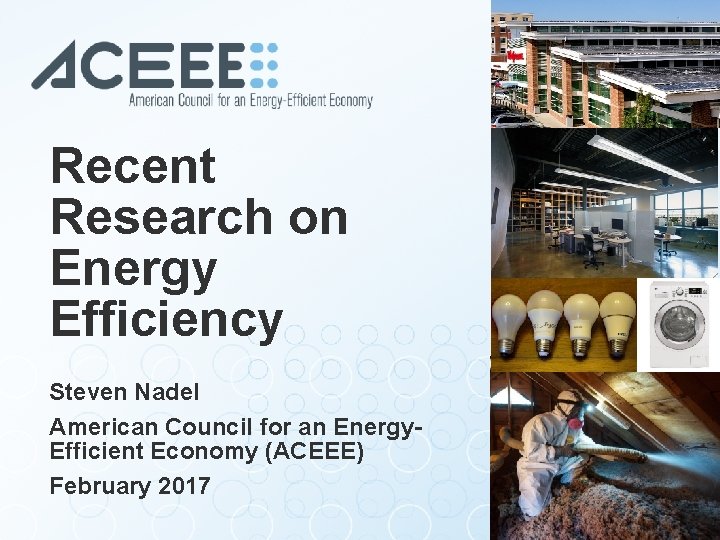 Recent Research on Energy Efficiency Steven Nadel American Council for an Energy. Efficient Economy