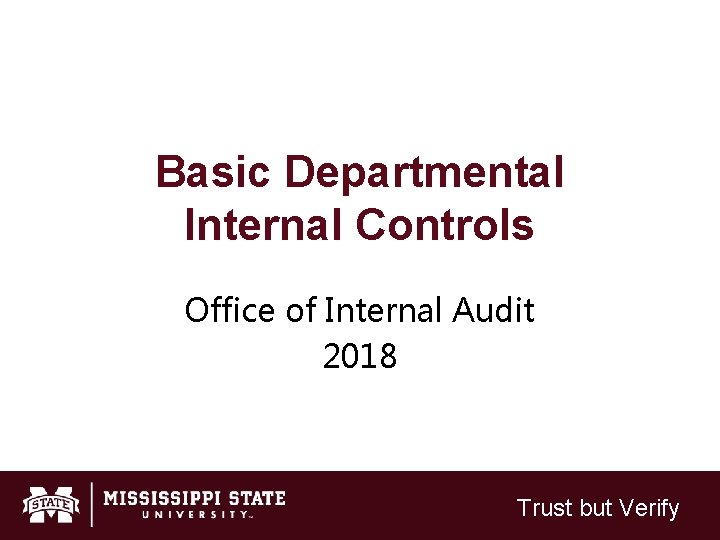 Basic Departmental Internal Controls Office of Internal Audit 2018 Trust but Verify 