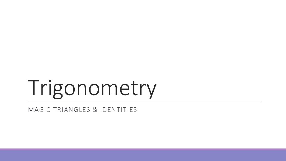 Trigonometry MAGIC TRIANGLES & IDENTITIES 