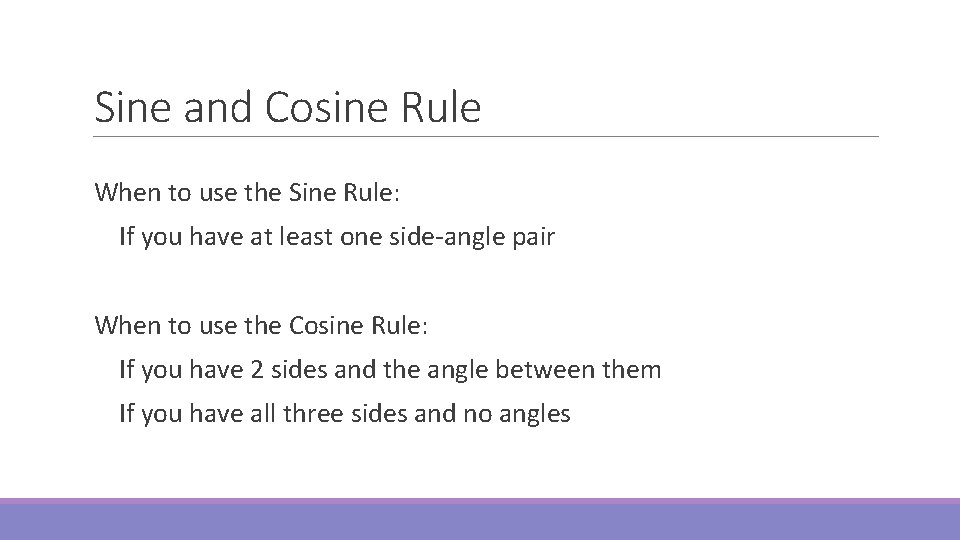Sine and Cosine Rule When to use the Sine Rule: If you have at