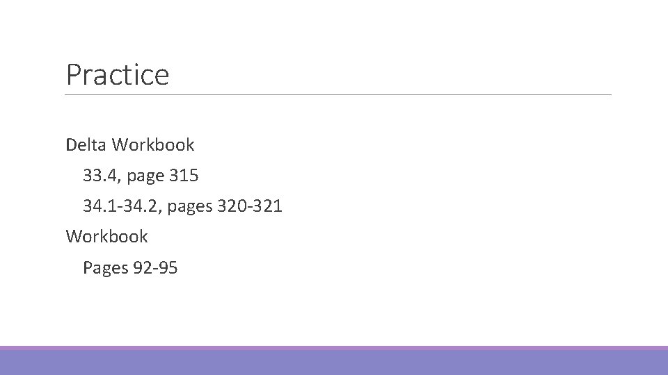 Practice Delta Workbook 33. 4, page 315 34. 1 -34. 2, pages 320 -321