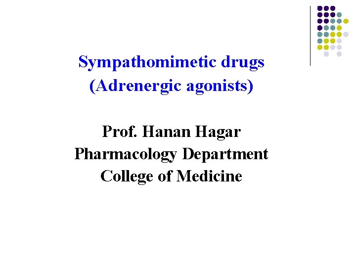 Sympathomimetic drugs (Adrenergic agonists) Prof. Hanan Hagar Pharmacology Department College of Medicine Sympathomimetic drugs (Adrenergic agonists) Prof. Hanan Hagar Pharmacology Department College of Medicine
