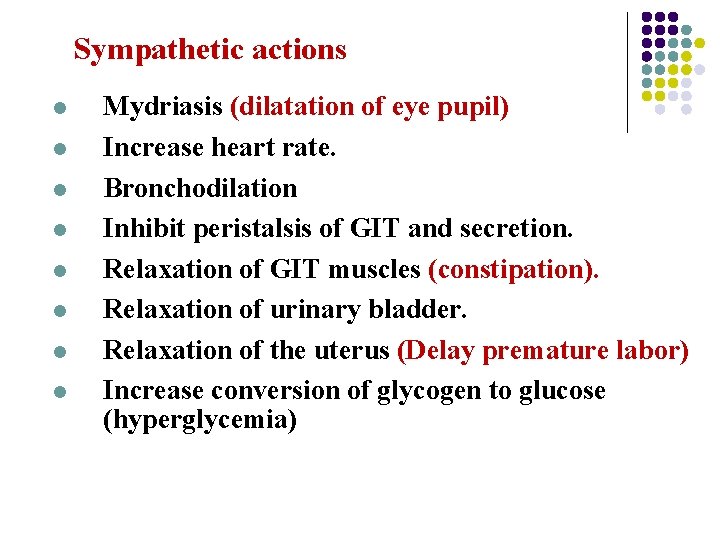 Sympathetic actions l l l l Mydriasis (dilatation of eye pupil) Increase heart rate. Sympathetic actions l l l l Mydriasis (dilatation of eye pupil) Increase heart rate.