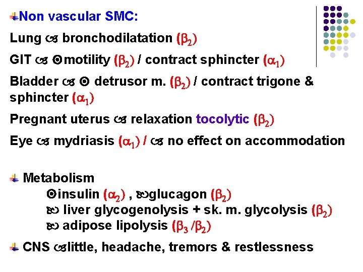 Non vascular SMC: Lung bronchodilatation ( 2) GIT motility ( 2) / contract sphincter Non vascular SMC: Lung bronchodilatation ( 2) GIT motility ( 2) / contract sphincter