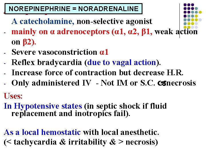 NOREPINEPHRINE = NORADRENALINE Norepinephrine: - A catecholamine, non-selective agonist mainly on α adrenoceptors (α NOREPINEPHRINE = NORADRENALINE Norepinephrine: - A catecholamine, non-selective agonist mainly on α adrenoceptors (α