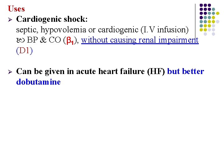 Uses Ø Cardiogenic shock: septic, hypovolemia or cardiogenic (I. V infusion) BP & CO Uses Ø Cardiogenic shock: septic, hypovolemia or cardiogenic (I. V infusion) BP & CO