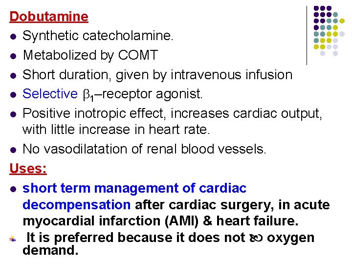 Dobutamine l Synthetic catecholamine. l Metabolized by COMT l Short duration, given by intravenous Dobutamine l Synthetic catecholamine. l Metabolized by COMT l Short duration, given by intravenous