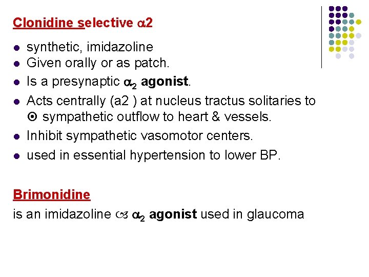 Clonidine selective 2 l l l synthetic, imidazoline Given orally or as patch. Is Clonidine selective 2 l l l synthetic, imidazoline Given orally or as patch. Is