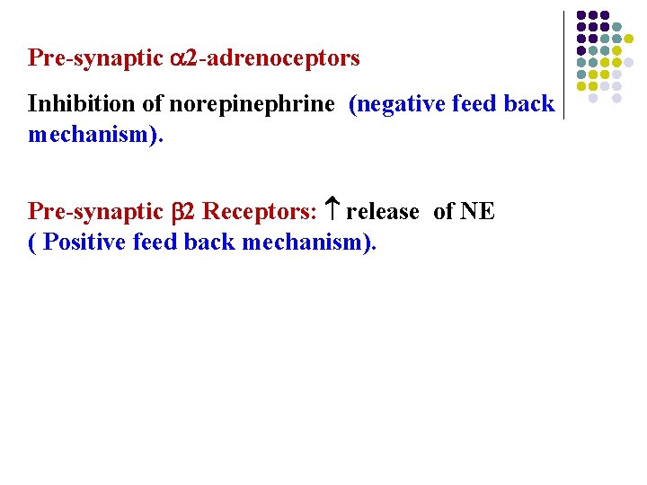 Pre-synaptic 2 -adrenoceptors Inhibition of norepinephrine (negative feed back mechanism). Pre-synaptic 2 Receptors: release Pre-synaptic 2 -adrenoceptors Inhibition of norepinephrine (negative feed back mechanism). Pre-synaptic 2 Receptors: release