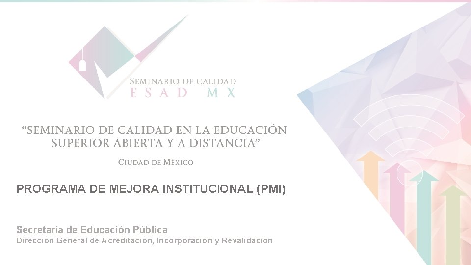 PROGRAMA DE MEJORA INSTITUCIONAL (PMI) Secretaría de Educación Pública Dirección General de Acreditación, Incorporación