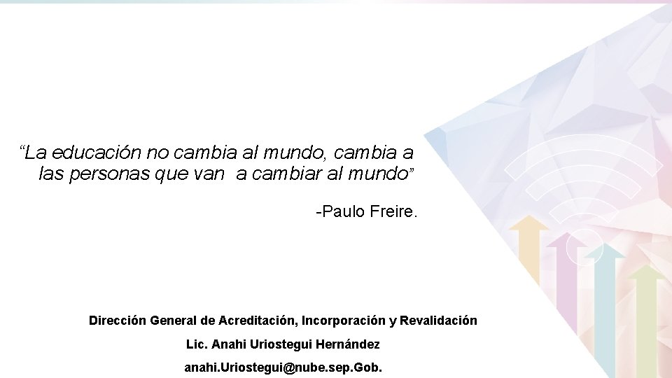 “La educación no cambia al mundo, cambia a las personas que van a cambiar