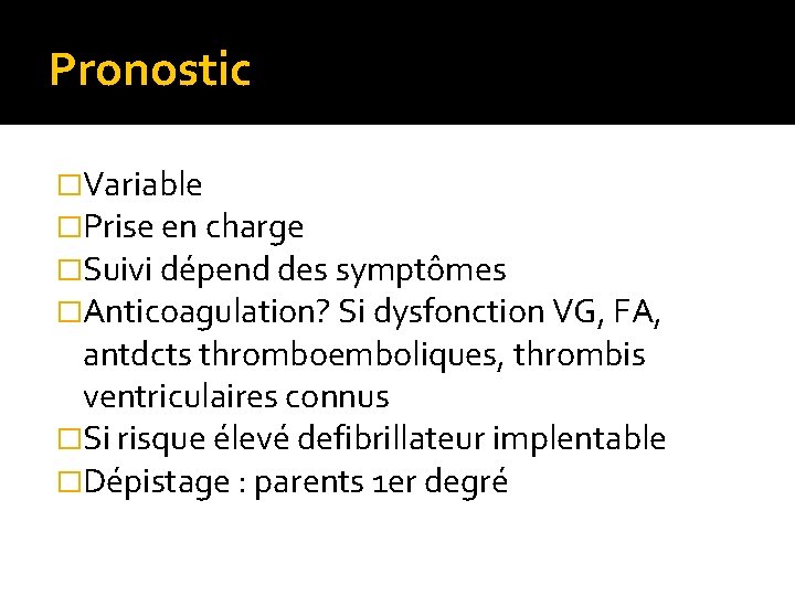 Pronostic �Variable �Prise en charge �Suivi dépend des symptômes �Anticoagulation? Si dysfonction VG, FA,