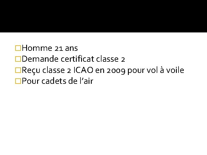 �Homme 21 ans �Demande certificat classe 2 �Reçu classe 2 ICAO en 2009 pour