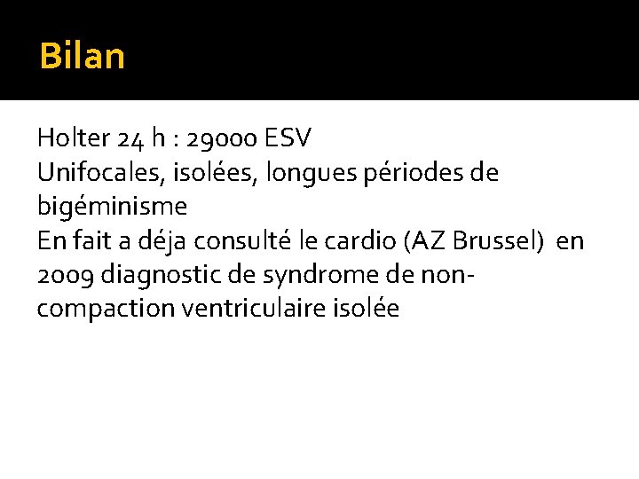 Bilan Holter 24 h : 29000 ESV Unifocales, isolées, longues périodes de bigéminisme En