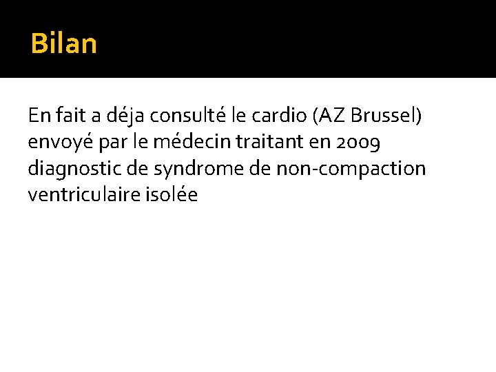 Bilan En fait a déja consulté le cardio (AZ Brussel) envoyé par le médecin