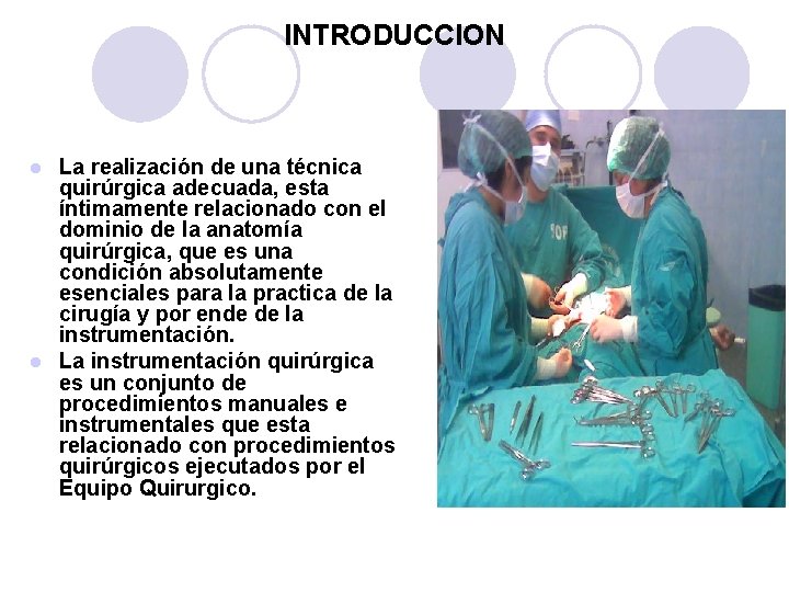 INTRODUCCION La realización de una técnica quirúrgica adecuada, esta íntimamente relacionado con el dominio