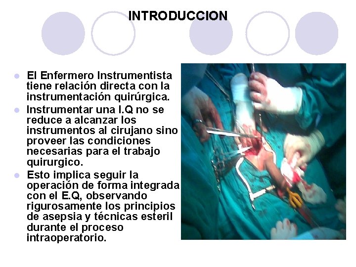 INTRODUCCION El Enfermero Instrumentista tiene relación directa con la instrumentación quirúrgica. l Instrumentar una