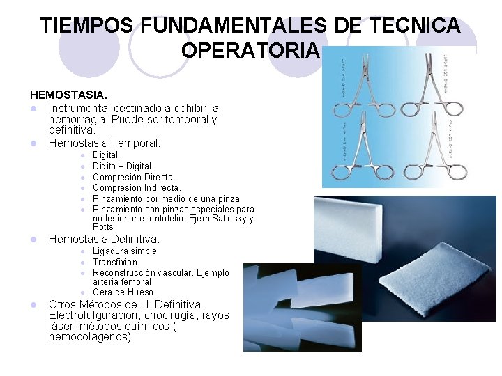 TIEMPOS FUNDAMENTALES DE TECNICA OPERATORIA HEMOSTASIA. l Instrumental destinado a cohibir la hemorragia. Puede