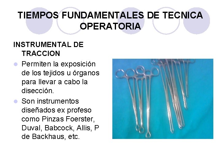 TIEMPOS FUNDAMENTALES DE TECNICA OPERATORIA INSTRUMENTAL DE TRACCION l Permiten la exposición de los