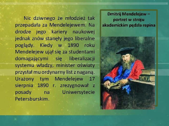  Nic dziwnego że młodzież tak przepadała za Mendelejewem. Na drodze jego kariery naukowej