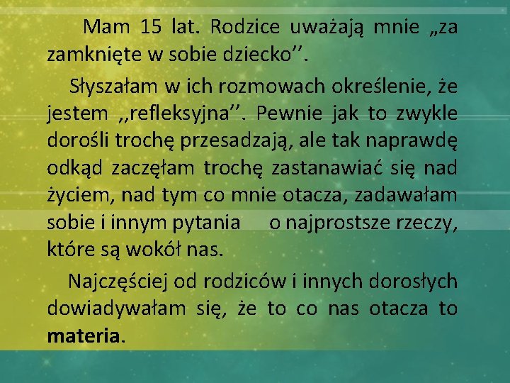  Mam 15 lat. Rodzice uważają mnie „za zamknięte w sobie dziecko’’. Słyszałam w