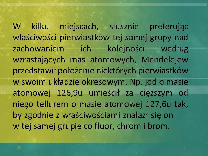 W kilku miejscach, słusznie preferując właściwości pierwiastków tej samej grupy nad zachowaniem ich kolejności