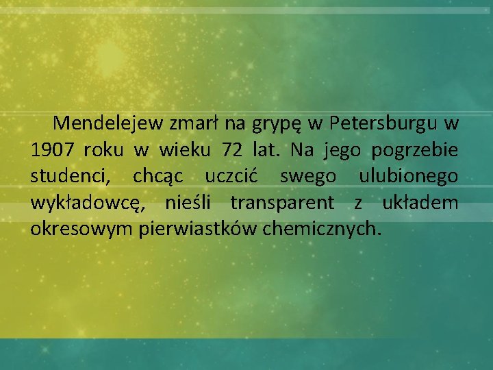  Mendelejew zmarł na grypę w Petersburgu w 1907 roku w wieku 72 lat.