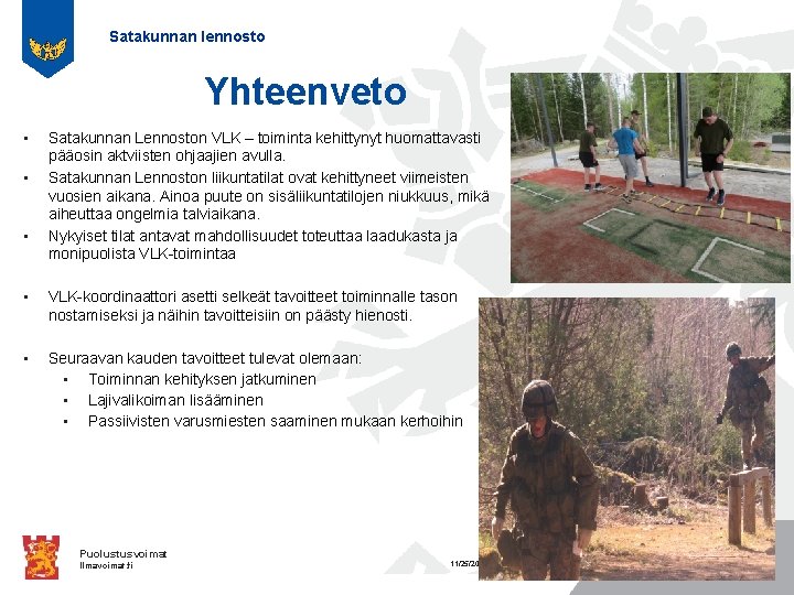 Satakunnan lennosto Yhteenveto • • • Satakunnan Lennoston VLK – toiminta kehittynyt huomattavasti pääosin