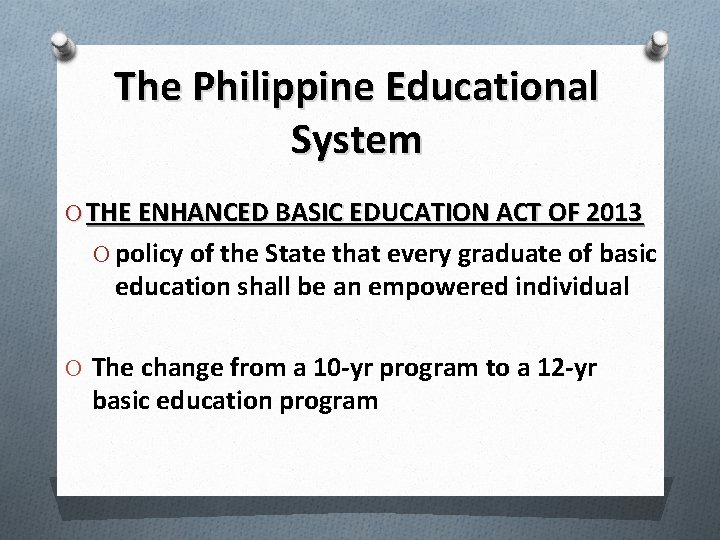 The Philippine Educational System O THE ENHANCED BASIC EDUCATION ACT OF 2013 O policy
