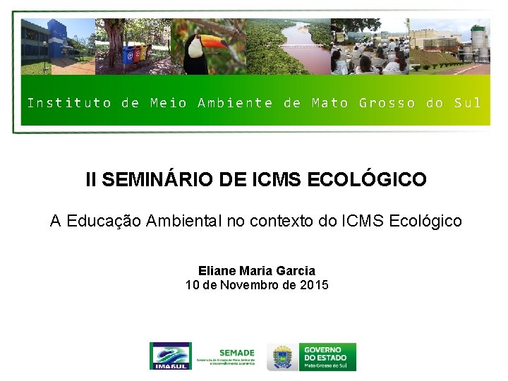 Instituto de Meio Ambiente de Mato Grosso do Sul II SEMINÁRIO DE ICMS ECOLÓGICO