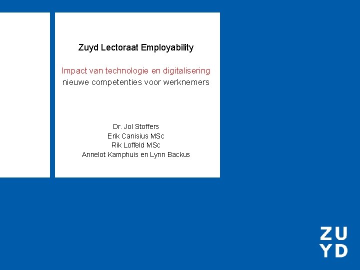 Zuyd Lectoraat Employability Impact van technologie en digitalisering nieuwe competenties voor werknemers Dr. Jol